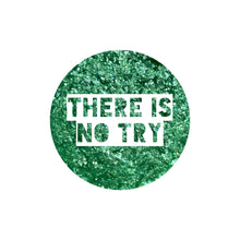 Load image into Gallery viewer, There Is No Try