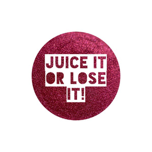 Juice it or lose it!