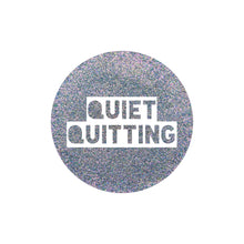 Load image into Gallery viewer, Quiet Quitting {HoloChrome}