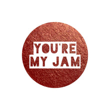 Load image into Gallery viewer, You&#39;re My Jam