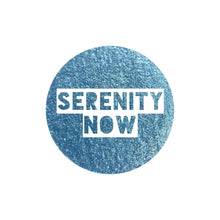 Load image into Gallery viewer, Serenity Now