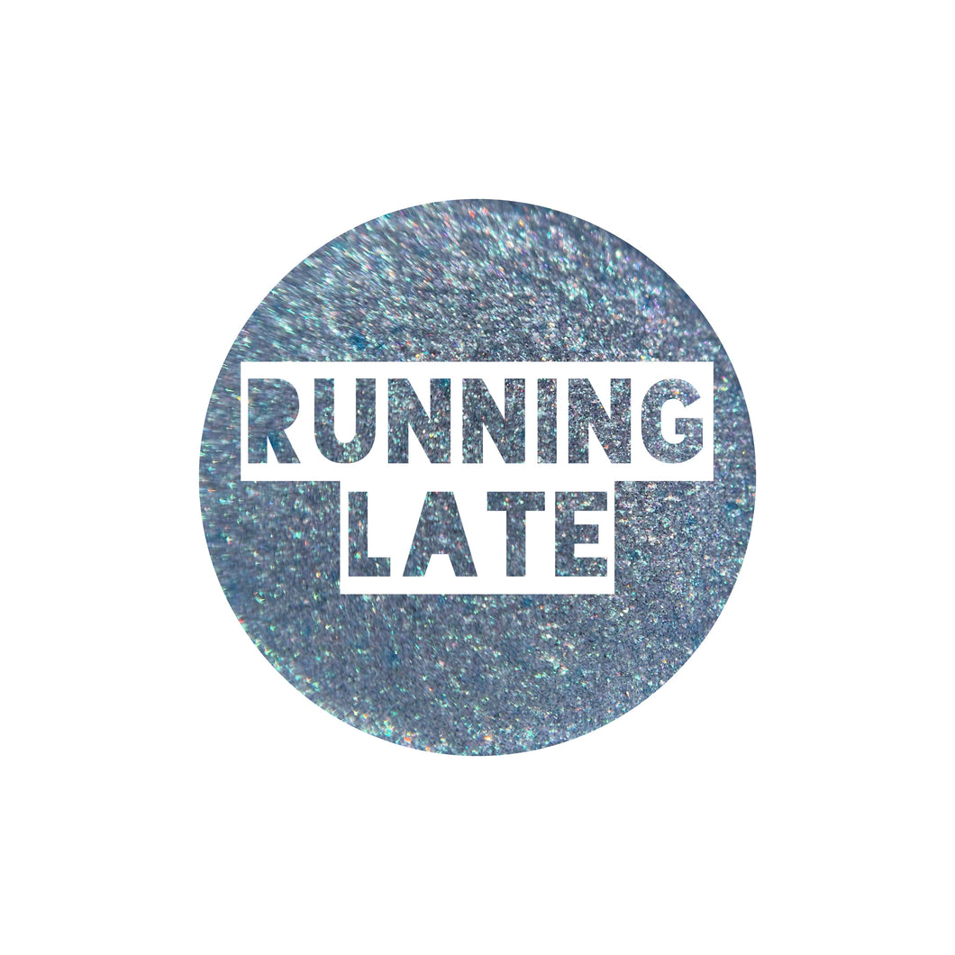 Running Late {Multichrome}