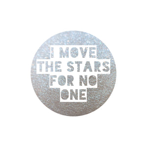 I Move The Stars For No One