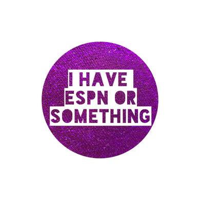 I have ESPN or Something