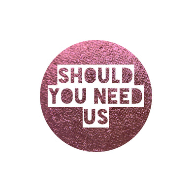 Should You Need Us