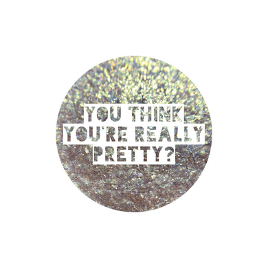 You Think You're Really Pretty?