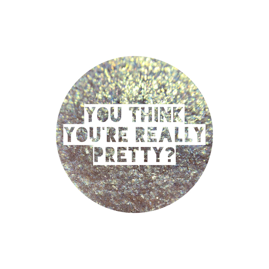 You Think You're Really Pretty?