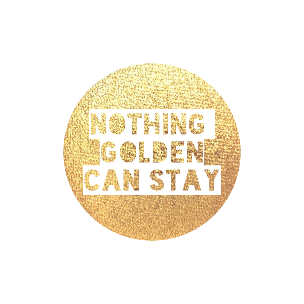 Nothing Golden Can Stay
